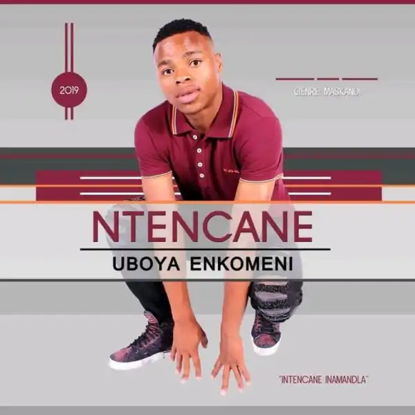 Ntencane - Uboya Enkomeni